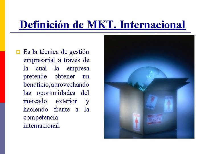 Definición de MKT. Internacional p Es la técnica de gestión empresarial a través de