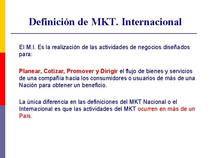 Definición de MKT. Internacional El M. I. Es la realización de las actividades de