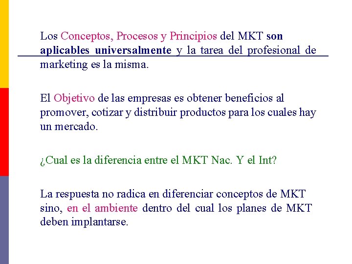 Los Conceptos, Procesos y Principios del MKT son aplicables universalmente y la tarea del