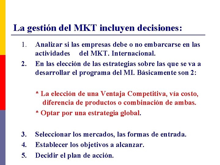 La gestión del MKT incluyen decisiones: 1. 2. Analizar si las empresas debe o