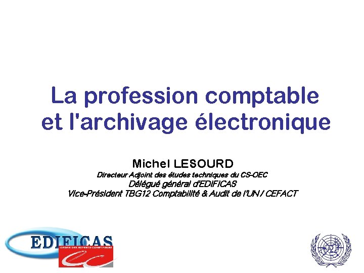 La profession comptable et l'archivage électronique Michel LESOURD Directeur Adjoint des études techniques du