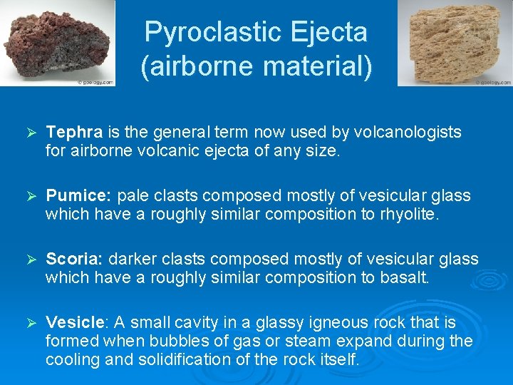 Pyroclastic Ejecta (airborne material) Ø Tephra is the general term now used by volcanologists