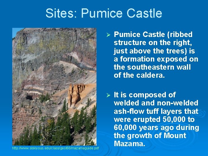 Sites: Pumice Castle http: //www. siskiyous. edu/class/geol 66/mazamaguide. pdf Ø Pumice Castle (ribbed structure
