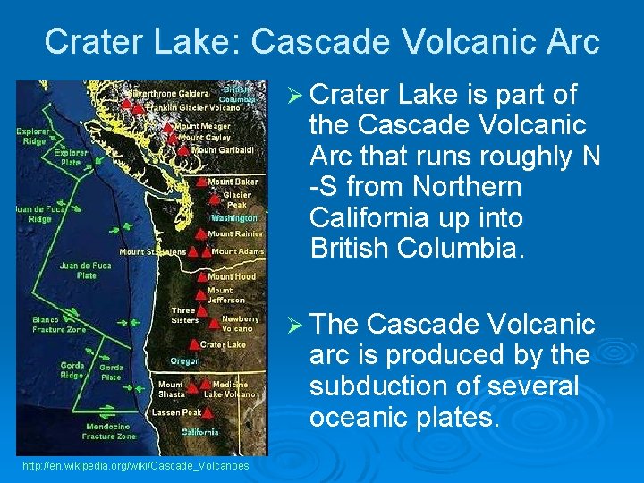 Crater Lake: Cascade Volcanic Arc Ø Crater Lake is part of the Cascade Volcanic
