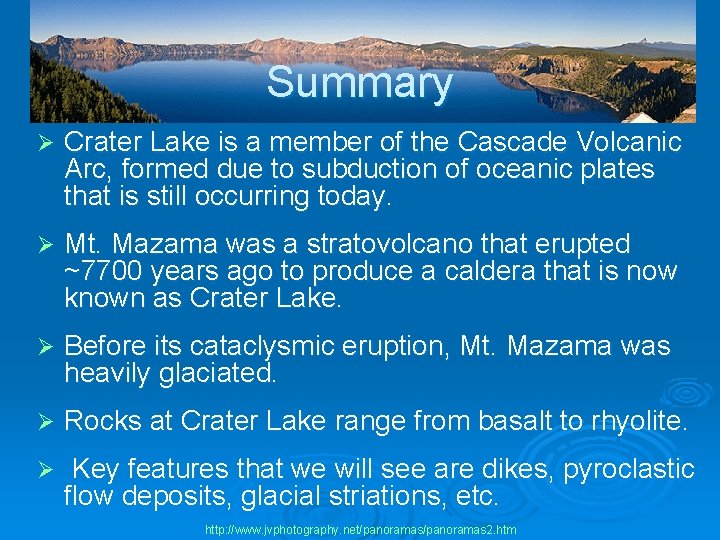 Summary Ø Crater Lake is a member of the Cascade Volcanic Arc, formed due
