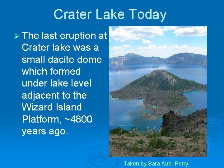 Crater Lake Today Ø The last eruption at Crater lake was a small dacite