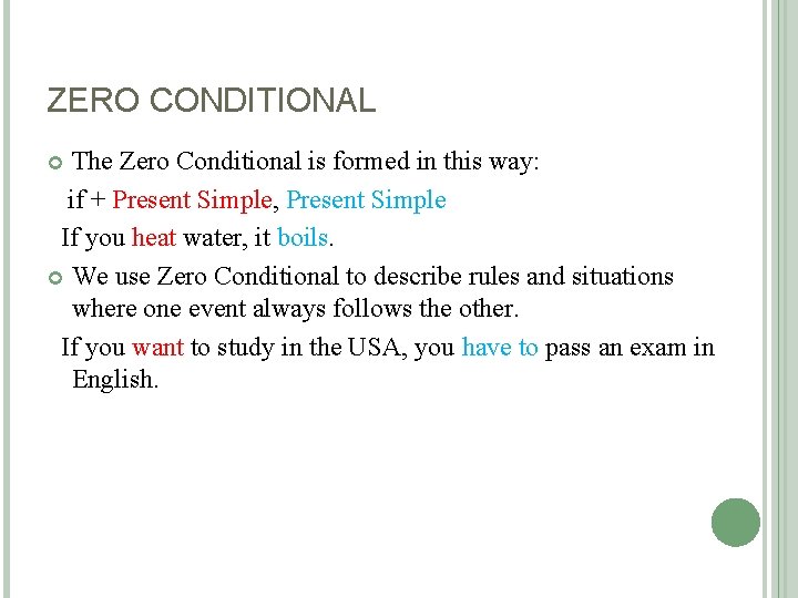 ZERO CONDITIONAL The Zero Conditional is formed in this way: if + Present Simple,