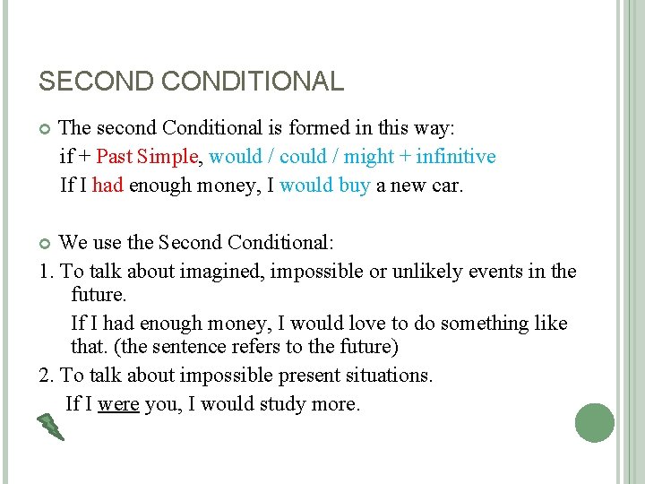 SECONDITIONAL The second Conditional is formed in this way: if + Past Simple, would