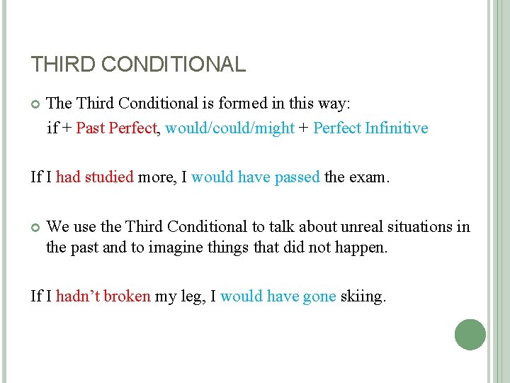 THIRD CONDITIONAL The Third Conditional is formed in this way: if + Past Perfect,