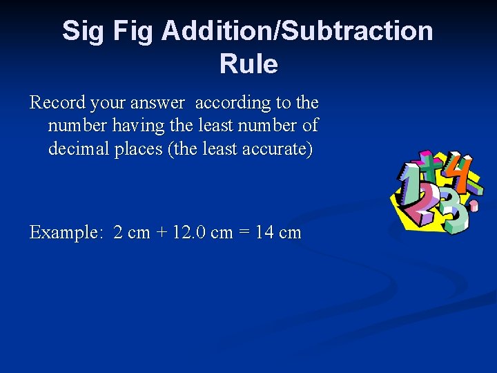 Sig Fig Addition/Subtraction Rule Record your answer according to the number having the least Sig Fig Addition/Subtraction Rule Record your answer according to the number having the least