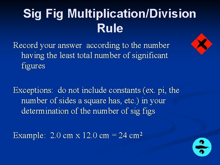 Sig Fig Multiplication/Division Rule Record your answer according to the number having the least Sig Fig Multiplication/Division Rule Record your answer according to the number having the least