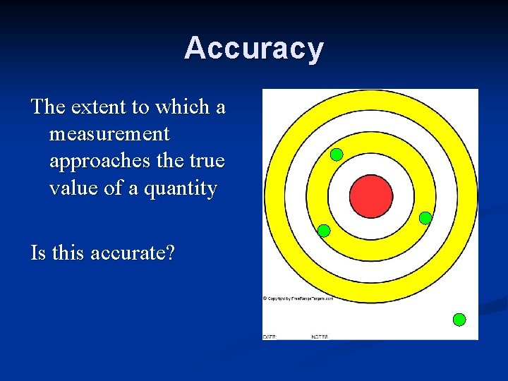 Accuracy The extent to which a measurement approaches the true value of a quantity Accuracy The extent to which a measurement approaches the true value of a quantity