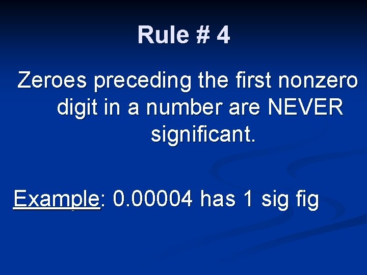 Rule # 4 Zeroes preceding the first nonzero digit in a number are NEVER Rule # 4 Zeroes preceding the first nonzero digit in a number are NEVER