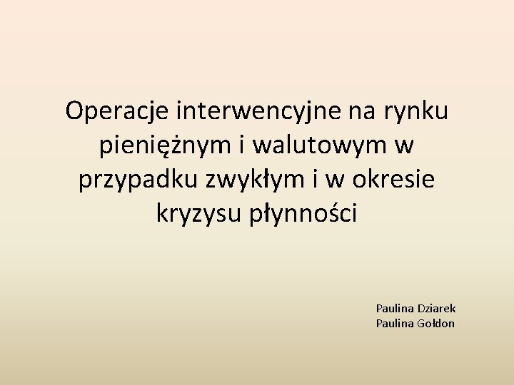 Operacje interwencyjne na rynku pieniężnym i walutowym w przypadku zwykłym i w okresie kryzysu Operacje interwencyjne na rynku pieniężnym i walutowym w przypadku zwykłym i w okresie kryzysu