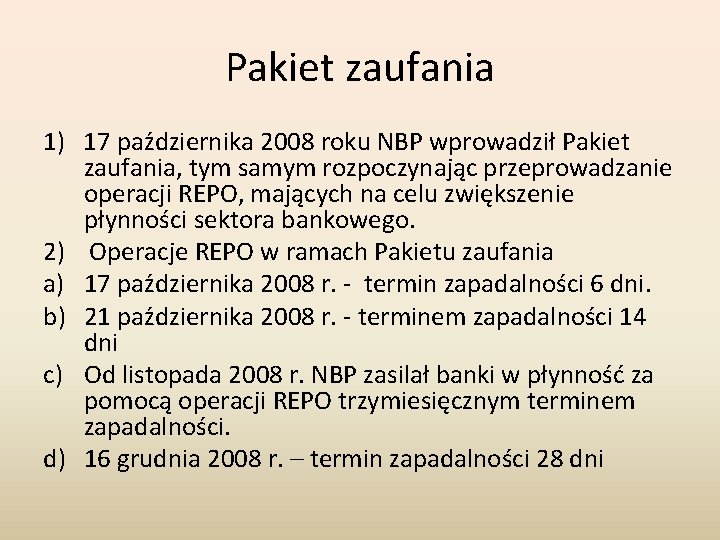 Pakiet zaufania 1) 17 października 2008 roku NBP wprowadził Pakiet zaufania, tym samym rozpoczynając Pakiet zaufania 1) 17 października 2008 roku NBP wprowadził Pakiet zaufania, tym samym rozpoczynając