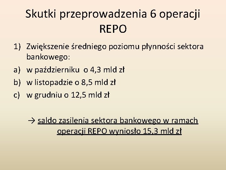 Skutki przeprowadzenia 6 operacji REPO 1) Zwiększenie średniego poziomu płynności sektora bankowego: a) w Skutki przeprowadzenia 6 operacji REPO 1) Zwiększenie średniego poziomu płynności sektora bankowego: a) w