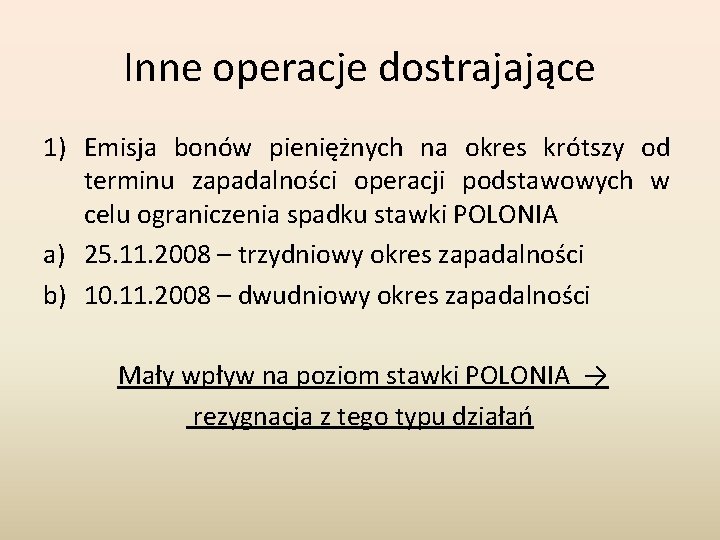 Inne operacje dostrajające 1) Emisja bonów pieniężnych na okres krótszy od terminu zapadalności operacji Inne operacje dostrajające 1) Emisja bonów pieniężnych na okres krótszy od terminu zapadalności operacji