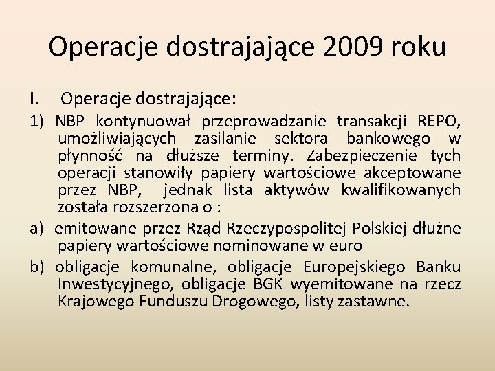 Operacje dostrajające 2009 roku I. Operacje dostrajające: 1) NBP kontynuował przeprowadzanie transakcji REPO, umożliwiających Operacje dostrajające 2009 roku I. Operacje dostrajające: 1) NBP kontynuował przeprowadzanie transakcji REPO, umożliwiających