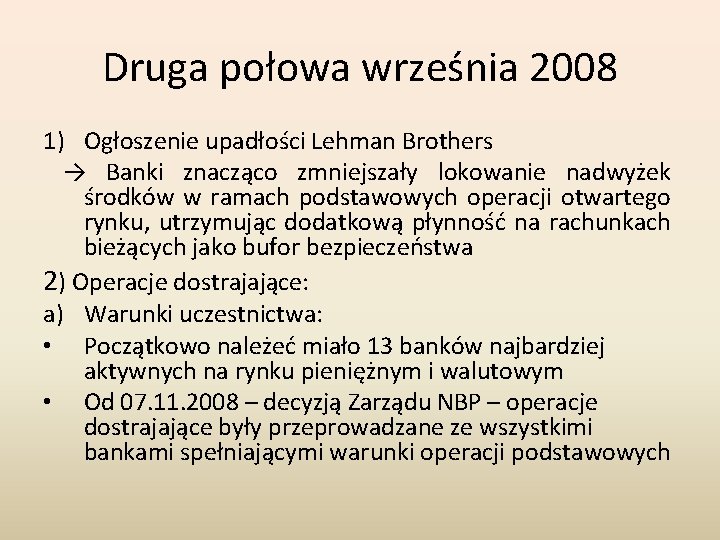 Druga połowa września 2008 1) Ogłoszenie upadłości Lehman Brothers → Banki znacząco zmniejszały lokowanie Druga połowa września 2008 1) Ogłoszenie upadłości Lehman Brothers → Banki znacząco zmniejszały lokowanie