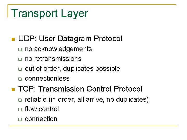 Transport Layer UDP: User Datagram Protocol no acknowledgements no retransmissions out of order, duplicates