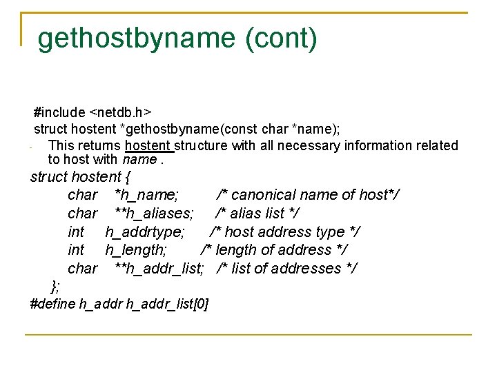 gethostbyname (cont) #include <netdb. h> struct hostent *gethostbyname(const char *name); This returns hostent structure