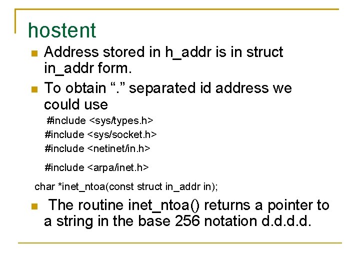 hostent Address stored in h_addr is in struct in_addr form. To obtain “. ”