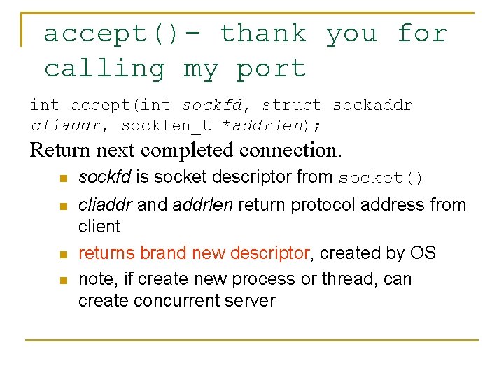 accept()– thank you for calling my port int accept(int sockfd, struct sockaddr cliaddr, socklen_t