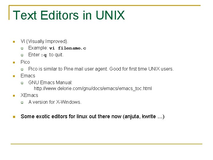 Text Editors in UNIX VI (Visually Improved). Example: vi filename. c Enter : q