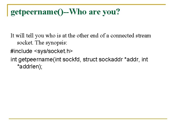 getpeername()--Who are you? It will tell you who is at the other end of