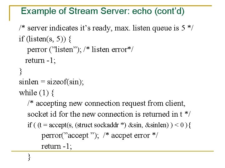 Example of Stream Server: echo (cont’d) /* server indicates it’s ready, max. listen queue
