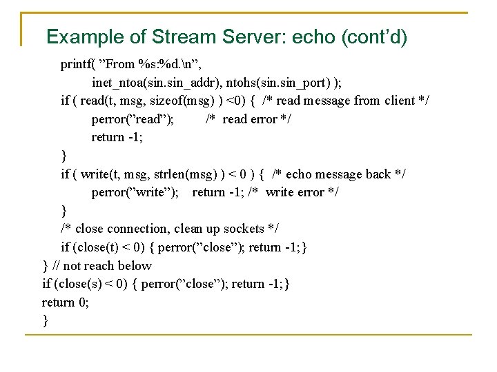 Example of Stream Server: echo (cont’d) printf( ”From %s: %d. n”, inet_ntoa(sin. sin_addr), ntohs(sin.