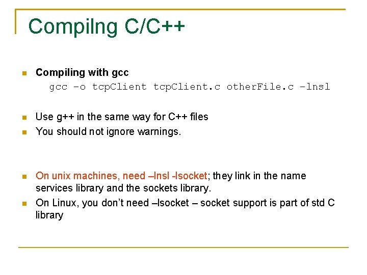 Compilng C/C++ Compiling with gcc –o tcp. Client. c other. File. c –lnsl Use