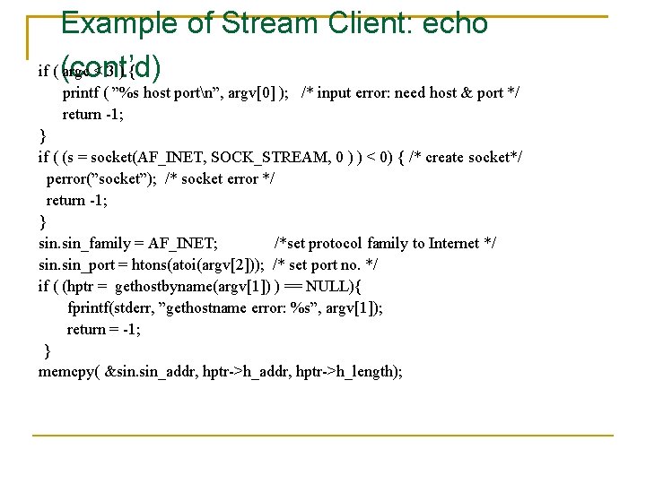 Example of Stream Client: echo if ( (cont’d) argc < 3 ) { printf