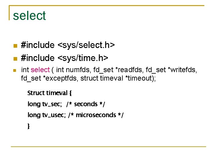 select #include <sys/select. h> #include <sys/time. h> int select ( int numfds, fd_set *readfds,