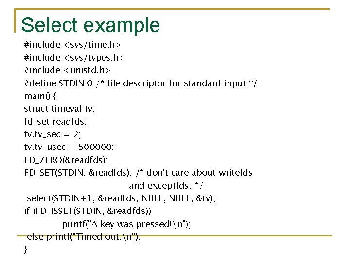 Select example #include <sys/time. h> #include <sys/types. h> #include <unistd. h> #define STDIN 0