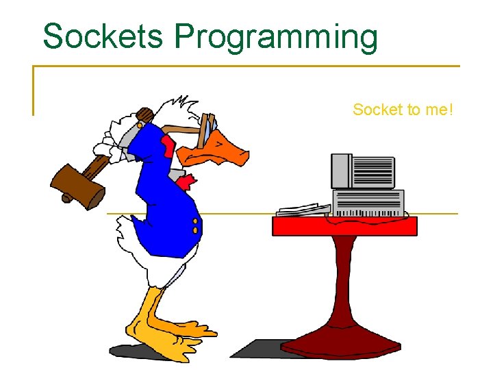 Sockets Programming Socket to me! 