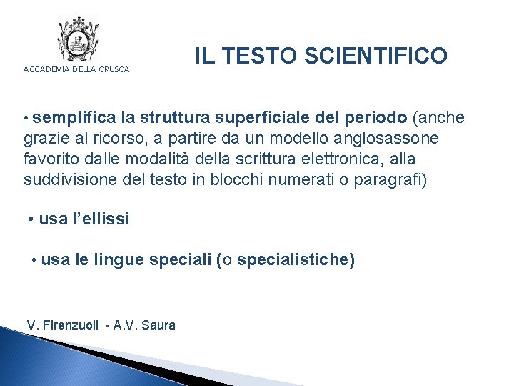 ACCADEMIA DELLA CRUSCA IL TESTO SCIENTIFICO • semplifica la struttura superficiale del periodo (anche