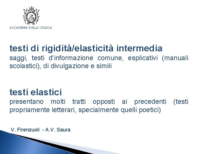 ACCADEMIA DELLA CRUSCA testi di rigidità/elasticità intermedia saggi, testi d’informazione comune, esplicativi (manuali scolastici),