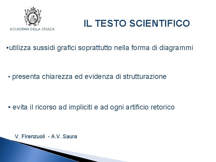 ACCADEMIA DELLA CRUSCA IL TESTO SCIENTIFICO • utilizza sussidi grafici soprattutto nella forma di