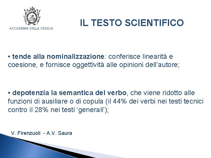 ACCADEMIA DELLA CRUSCA IL TESTO SCIENTIFICO • tende alla nominalizzazione: conferisce linearità e coesione,