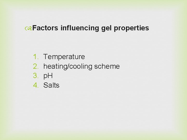  Factors influencing gel properties 1. 2. 3. 4. Temperature heating/cooling scheme p. H