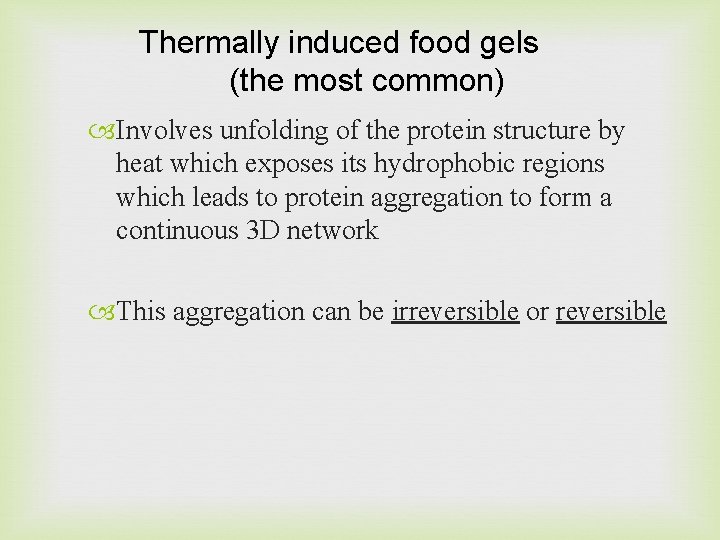 Thermally induced food gels (the most common) Involves unfolding of the protein structure by