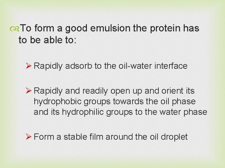  To form a good emulsion the protein has to be able to: Ø
