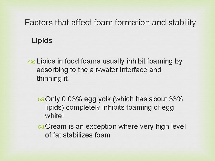 Factors that affect foam formation and stability Lipids in food foams usually inhibit foaming