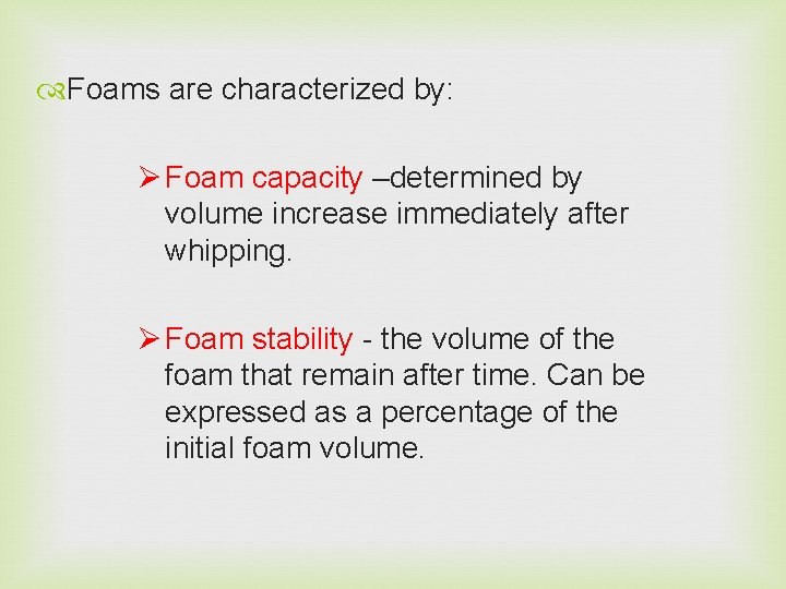  Foams are characterized by: Ø Foam capacity –determined by volume increase immediately after