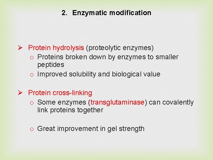 2. Enzymatic modification Ø Protein hydrolysis (proteolytic enzymes) o Proteins broken down by enzymes
