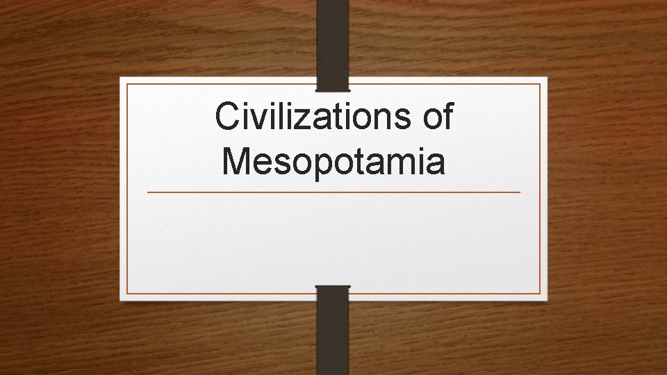 Civilizations of Mesopotamia 