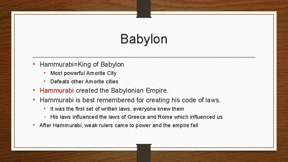 Babylon • Hammurabi=King of Babylon • Most powerful Amorite City • Defeats other Amorite