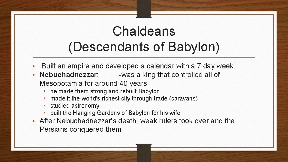 Chaldeans (Descendants of Babylon) • Built an empire and developed a calendar with a