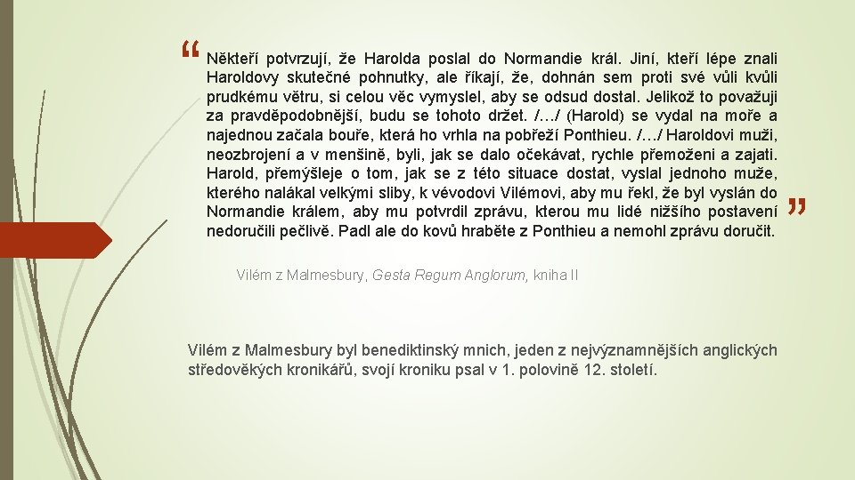 “ Někteří potvrzují, že Harolda poslal do Normandie král. Jiní, kteří lépe znali Haroldovy